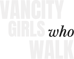 VANCITY GIRLS WHO WALK